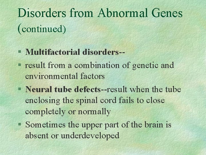 Disorders from Abnormal Genes (continued) § Multifactorial disorders-§ result from a combination of genetic