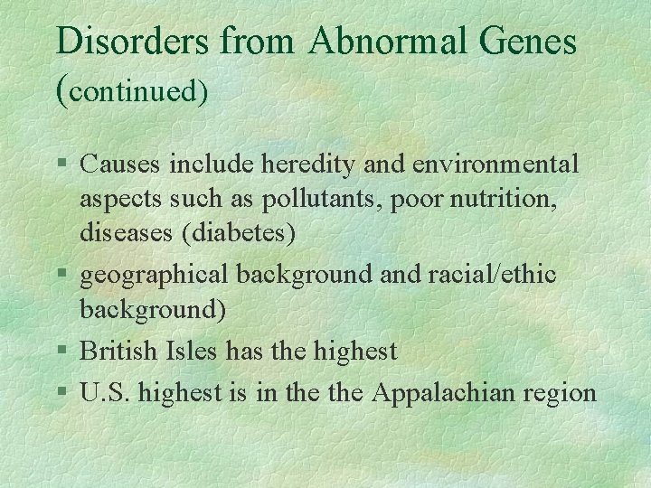 Disorders from Abnormal Genes (continued) § Causes include heredity and environmental aspects such as