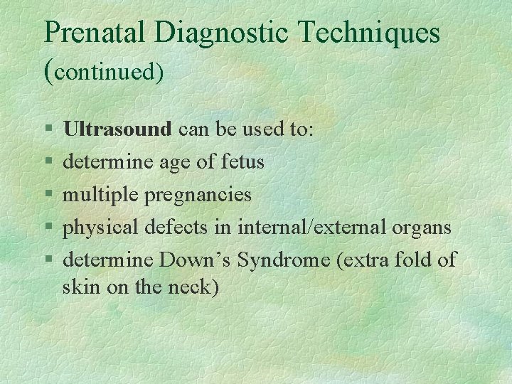 Prenatal Diagnostic Techniques (continued) § § § Ultrasound can be used to: determine age
