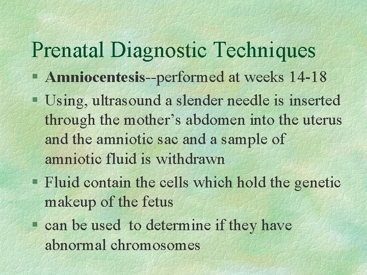 Prenatal Diagnostic Techniques § Amniocentesis--performed at weeks 14 -18 § Using, ultrasound a slender