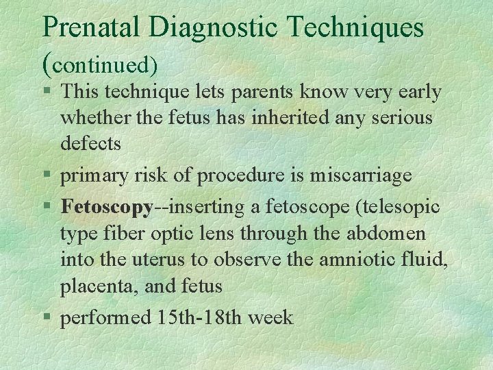 Prenatal Diagnostic Techniques (continued) § This technique lets parents know very early whether the