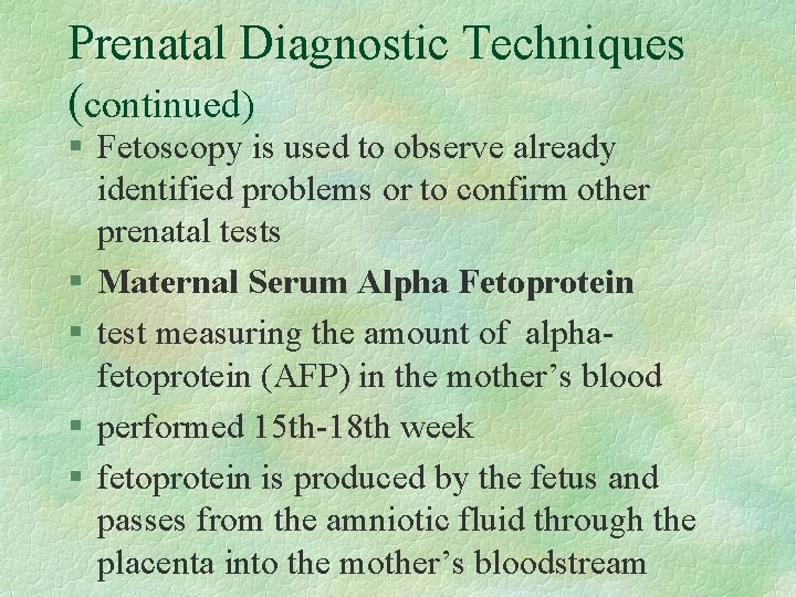 Prenatal Diagnostic Techniques (continued) § Fetoscopy is used to observe already identified problems or