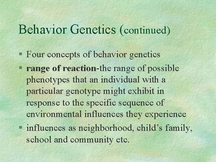 Behavior Genetics (continued) § Four concepts of behavior genetics § range of reaction-the range