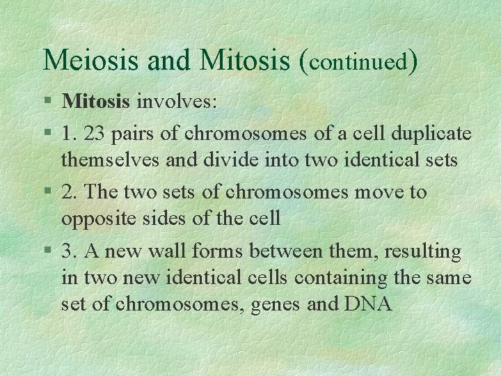 Meiosis and Mitosis (continued) § Mitosis involves: § 1. 23 pairs of chromosomes of