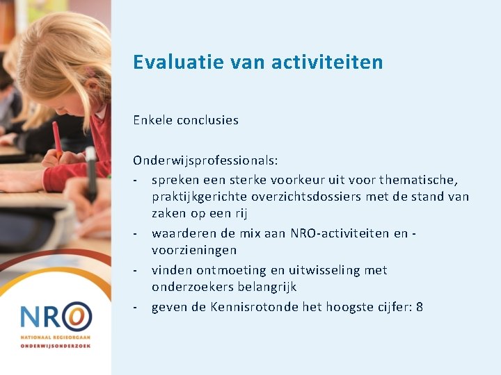 Evaluatie van activiteiten Enkele conclusies Onderwijsprofessionals: - spreken een sterke voorkeur uit voor thematische,