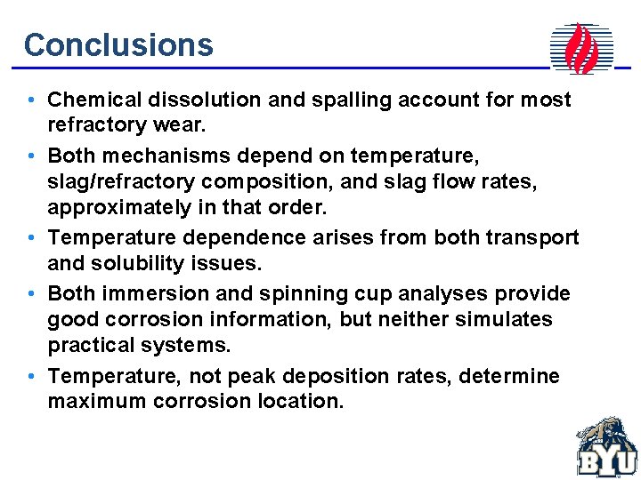 Conclusions • Chemical dissolution and spalling account for most refractory wear. • Both mechanisms