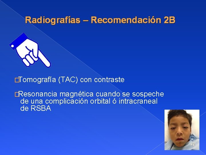 Radiografías – Recomendación 2 B �Tomografía �Resonancia (TAC) contraste magnética cuando se sospeche de