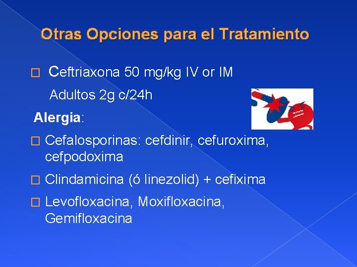 Otras Opciones para el Tratamiento � Ceftriaxona 50 mg/kg IV or IM Adultos 2