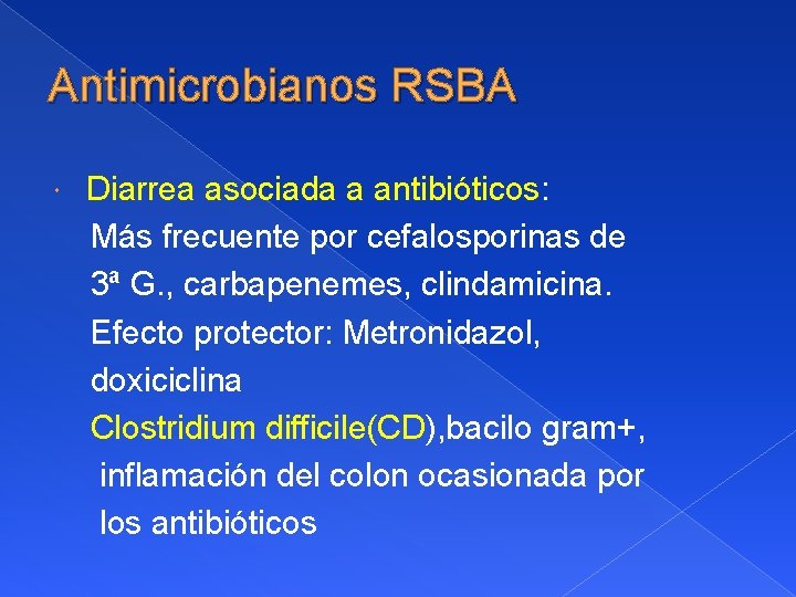 Antimicrobianos RSBA Diarrea asociada a antibióticos: Más frecuente por cefalosporinas de 3ª G. ,