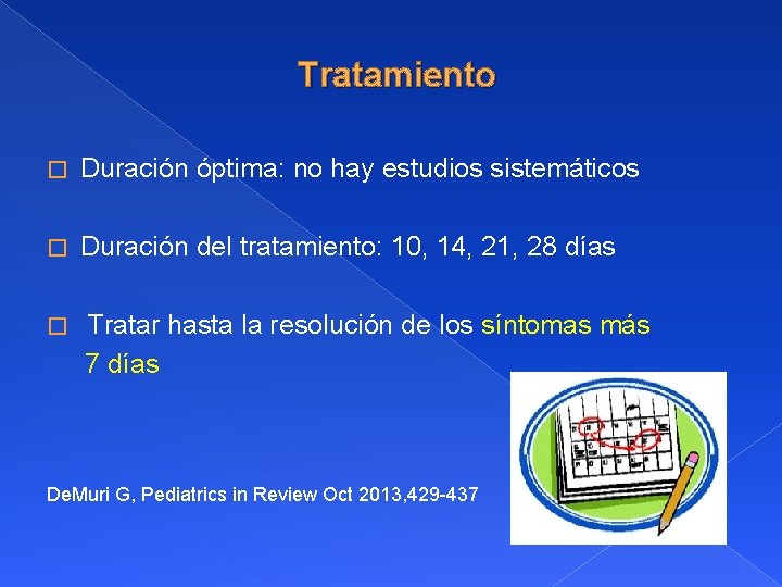 Tratamiento � Duración óptima: no hay estudios sistemáticos � Duración del tratamiento: 10, 14,