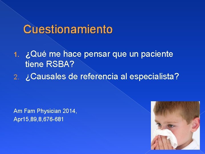 Cuestionamiento ¿Qué me hace pensar que un paciente tiene RSBA? 2. ¿Causales de referencia