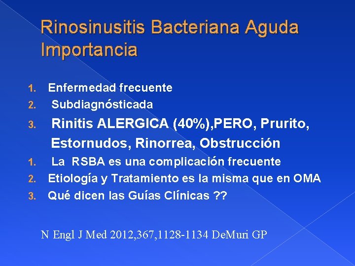 Rinosinusitis Bacteriana Aguda Importancia 1. 2. 3. Enfermedad frecuente Subdiagnósticada Rinitis ALERGICA (40%), PERO,