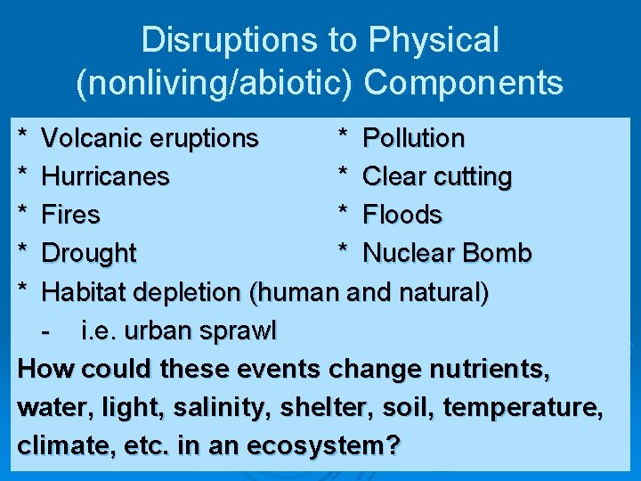 Disruptions to Physical (nonliving/abiotic) Components * * * Volcanic eruptions * Pollution Hurricanes *