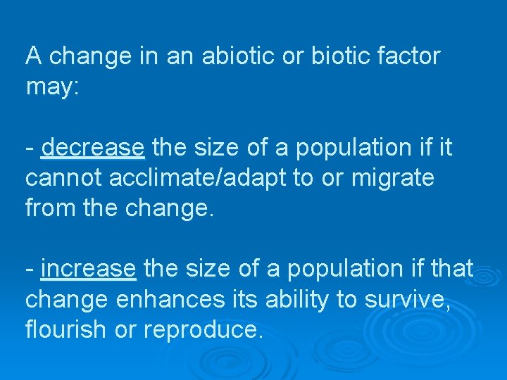 A change in an abiotic or biotic factor may: - decrease the size of