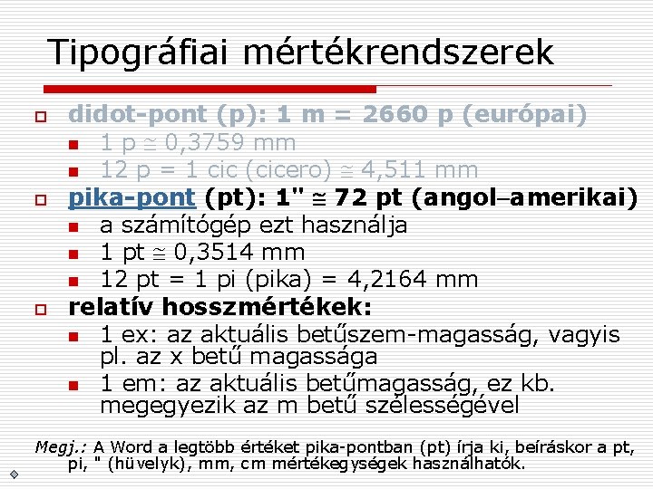 Tipográfiai mértékrendszerek o o o didot-pont (p): 1 m = 2660 p (európai) n