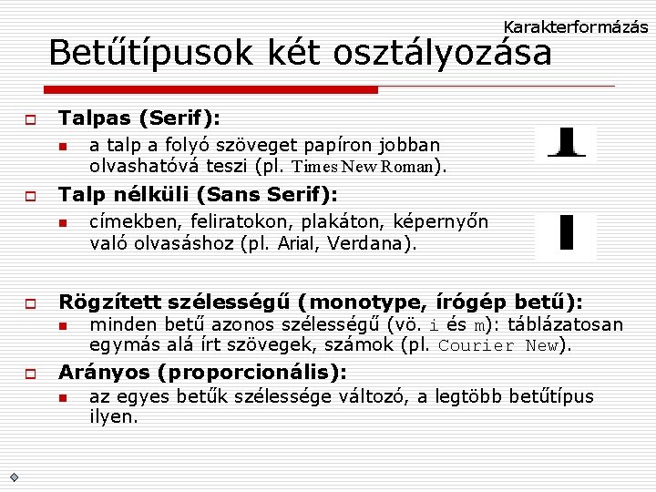 Karakterformázás Betűtípusok két osztályozása o Talpas (Serif): n o Talp nélküli (Sans Serif): n