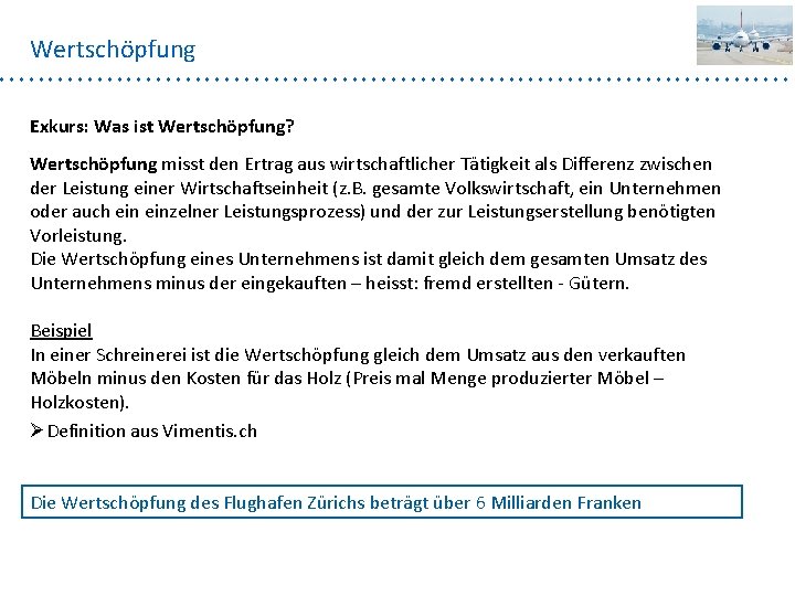 Wertschöpfung Exkurs: Was ist Wertschöpfung? Wertschöpfung misst den Ertrag aus wirtschaftlicher Tätigkeit als Differenz