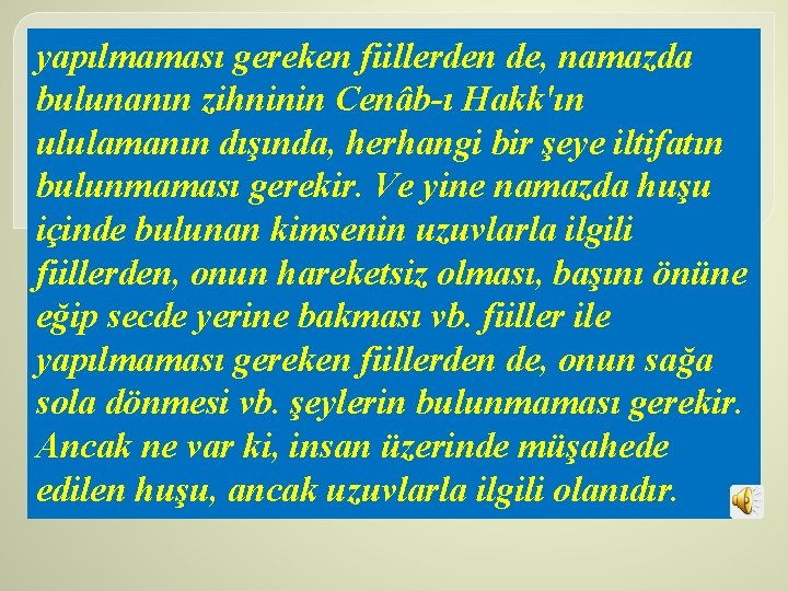 yapılmaması gereken fiillerden de, namazda bulunanın zihninin Cenâb ı Hakk'ın ululamanın dışında, herhangi bir