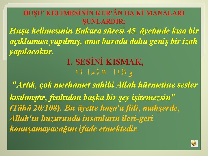 HUŞU' KELİMESİNİN KUR' N DA Kİ MANALARI ŞUNLARDIR: Huşu kelimesinin Bakara sûresi 45. âyetinde