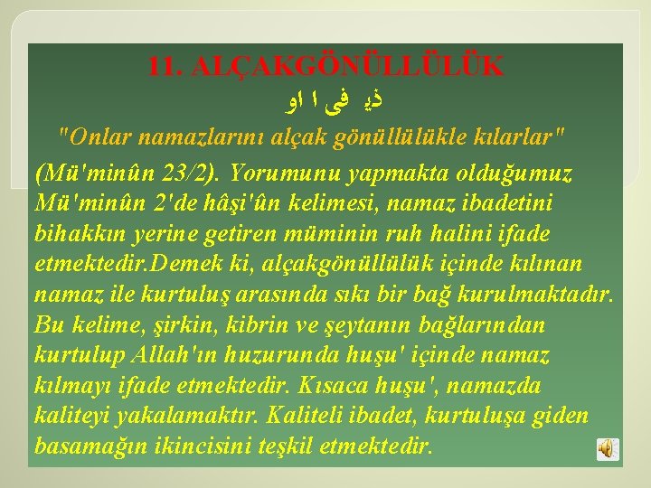 11. ALÇAKGÖNÜLLÜLÜK ﺫﻳ ﻓﻰ ﺍ ﺍﻭ "Onlar namazlarını alçak gönüllülükle kılarlar" (Mü'minûn 23/2). Yorumunu