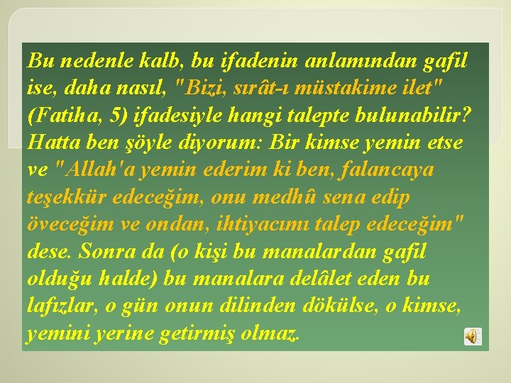 Bu nedenle kalb, bu ifadenin anlamından gafil ise, daha nasıl, "Bizi, sırât ı müstakime