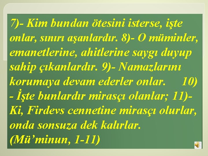 7) Kim bundan ötesini isterse, işte onlar, sınırı aşanlardır. 8) O müminler, emanetlerine, ahitlerine