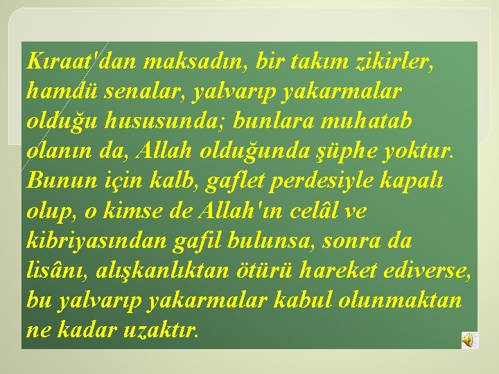 Kıraat'dan maksadın, bir takım zikirler, hamdü senalar, yalvarıp yakarmalar olduğu hususunda; bunlara muhatab olanın