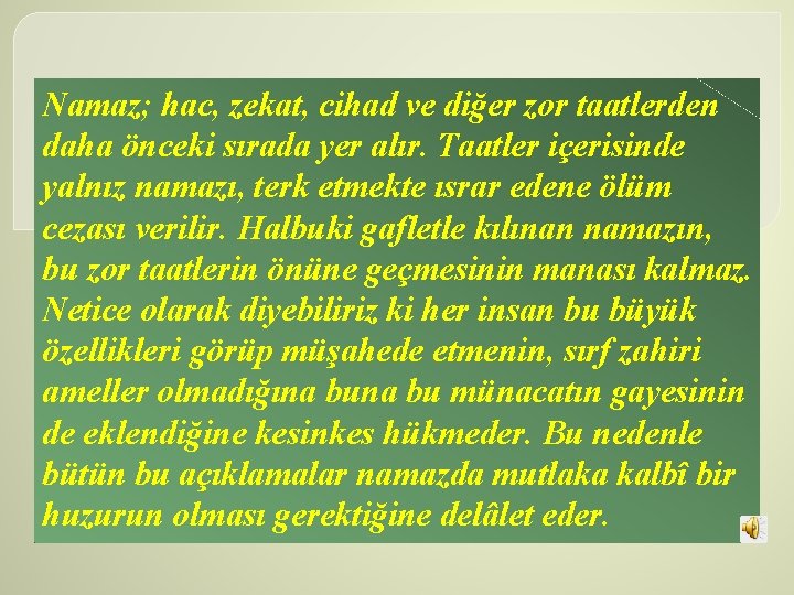 Namaz; hac, zekat, cihad ve diğer zor taatlerden daha önceki sırada yer alır. Taatler