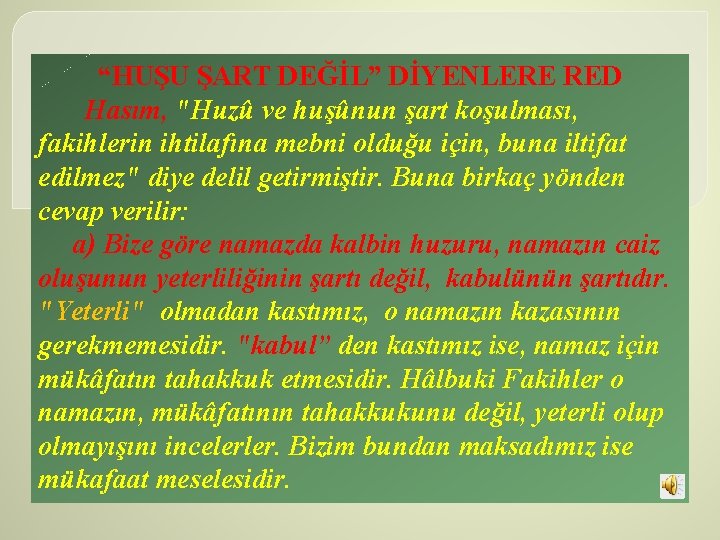 “HUŞU ŞART DEĞİL” DİYENLERE RED Hasım, "Huzû ve huşûnun şart koşulması, fakihlerin ihtilafına mebni