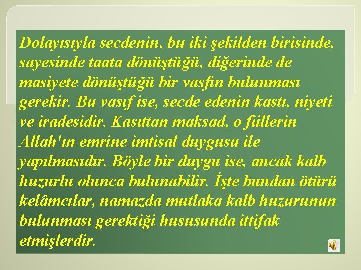 Dolayısıyla secdenin, bu iki şekilden birisinde, sayesinde taata dönüştüğü, diğerinde de masiyete dönüştüğü bir