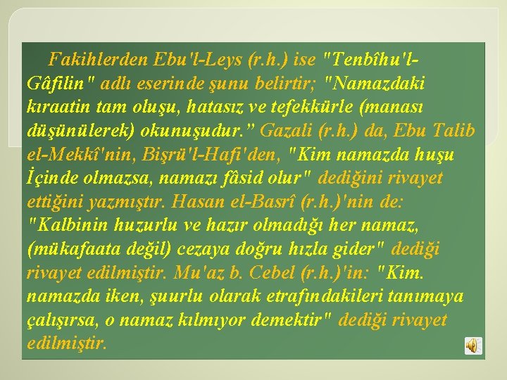 Fakihlerden Ebu'l Leys (r. h. ) ise "Tenbîhu'l Gâfilin" adlı eserinde şunu belirtir; "Namazdaki