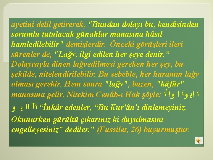 ayetini delil getirerek, "Bundan dolayı bu, kendisinden sorumlu tutulacak günahlar manasına hâsıl hamledilebilir" demişlerdir.