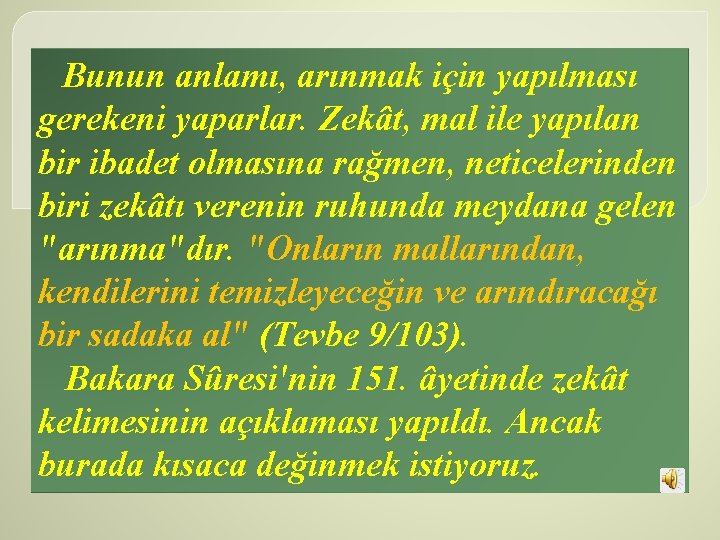 Bunun anlamı, arınmak için yapılması gerekeni yaparlar. Zekât, mal ile yapılan bir ibadet olmasına