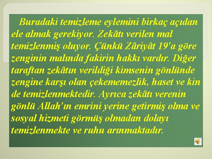 Buradaki temizleme eylemini birkaç açıdan ele almak gerekiyor. Zekâtı verilen mal temizlenmiş oluyor. Çünkü