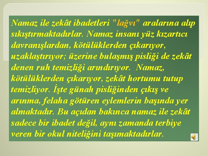 Namaz ile zekât ibadetleri "lağvı" aralarına alıp sıkıştırmaktadırlar. Namaz insanı yüz kızartıcı davranışlardan, kötülüklerden