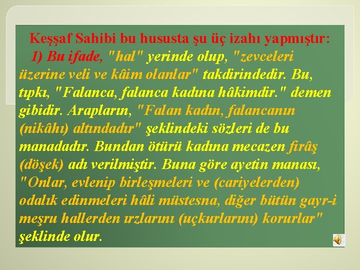 Keşşaf Sahibi bu hususta şu üç izahı yapmıştır: 1) Bu ifade, "hal" yerinde olup,