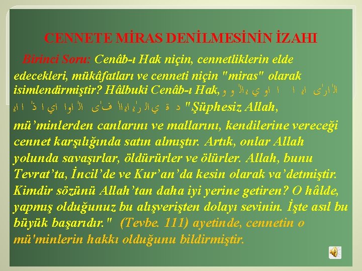 CENNETE MİRAS DENİLMESİNİN İZAHI Birinci Soru: Cenâb ı Hak niçin, cennetliklerin elde edecekleri, mükâfatları