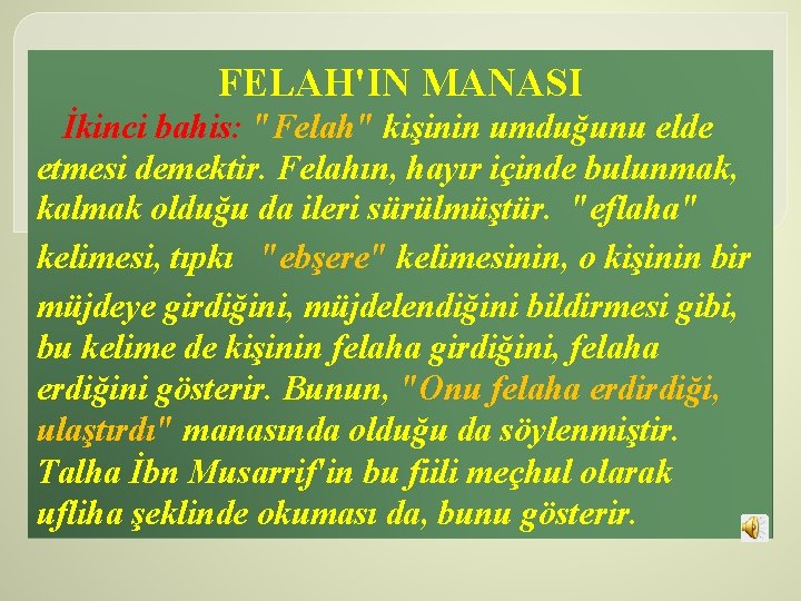 FELAH'IN MANASI İkinci bahis: "Felah" kişinin umduğunu elde etmesi demektir. Felahın, hayır içinde bulunmak,