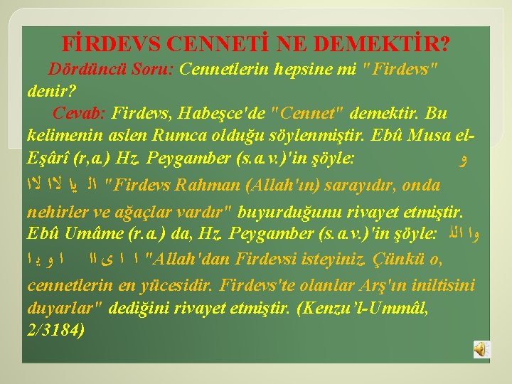 FİRDEVS CENNETİ NE DEMEKTİR? Dördüncü Soru: Cennetlerin hepsine mi "Firdevs" denir? Cevab: Firdevs, Habeşce'de