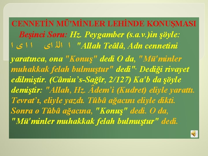 CENNETİN MÜ'MİNLER LEHİNDE KONUŞMASI Beşinci Soru: Hz. Peygamber (s. a. v. )in şöyle: "