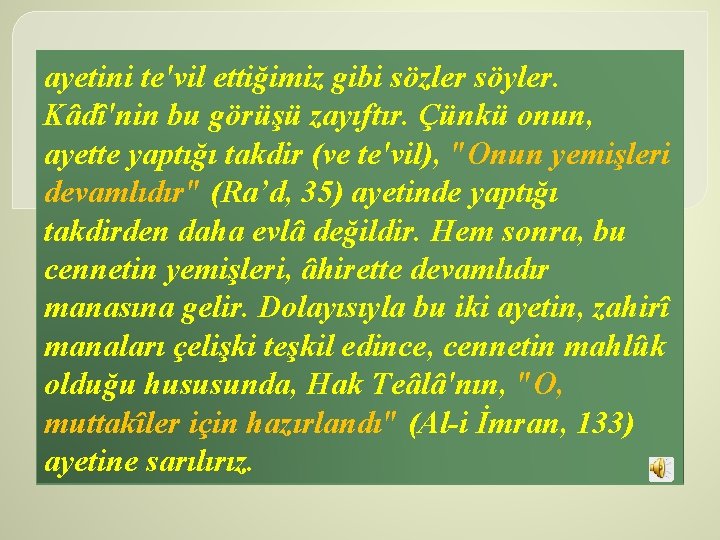 ayetini te'vil ettiğimiz gibi sözler söyler. Kâdî'nin bu görüşü zayıftır. Çünkü onun, ayette yaptığı