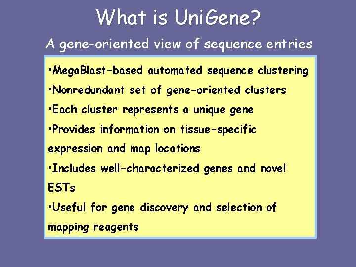 What is Uni. Gene? A gene-oriented view of sequence entries • Mega. Blast-based automated