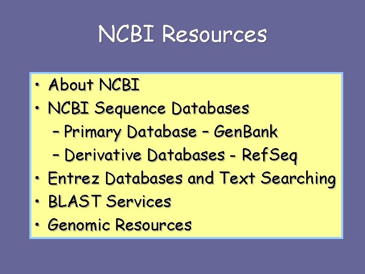 NCBI Resources • About NCBI • NCBI Sequence Databases – Primary Database – Gen.