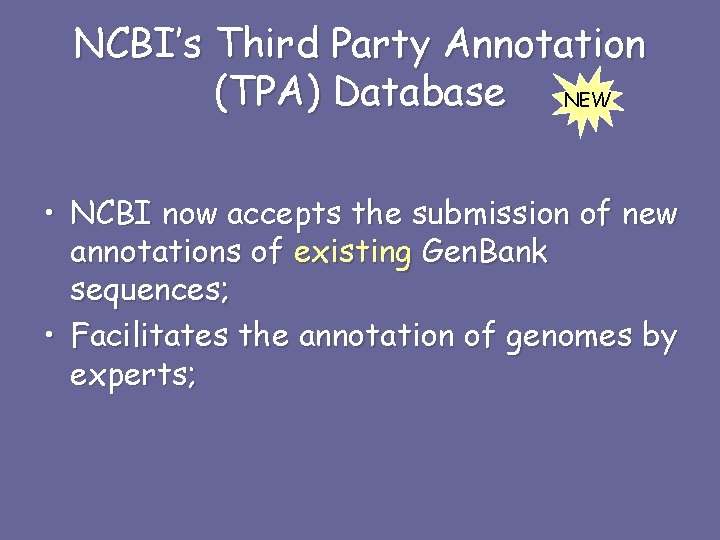 NCBI’s Third Party Annotation (TPA) Database NEW • NCBI now accepts the submission of