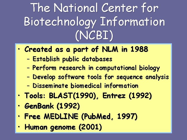 The National Center for Biotechnology Information (NCBI) • Created as a part of NLM