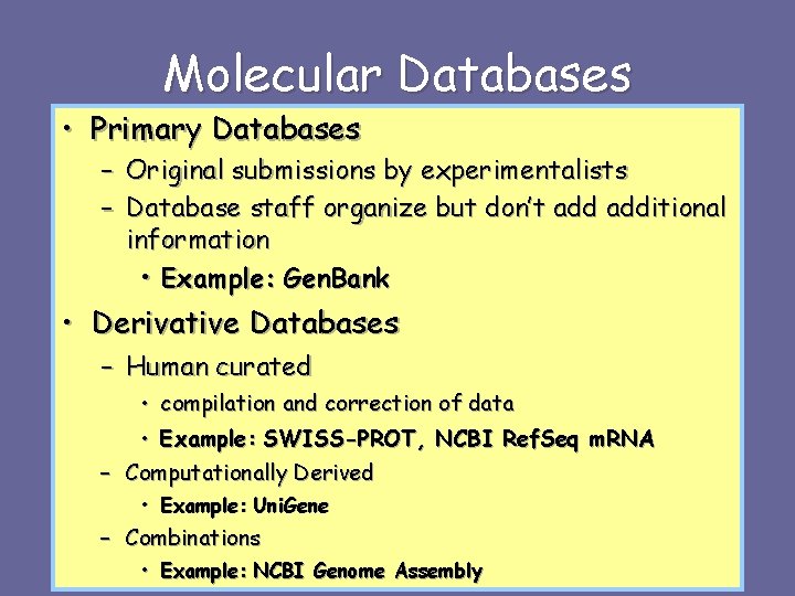 Molecular Databases • Primary Databases – Original submissions by experimentalists – Database staff organize
