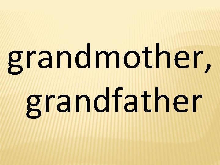 grandmother, grandfather 