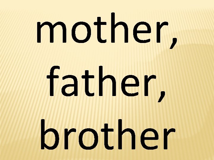 mother, father, brother 