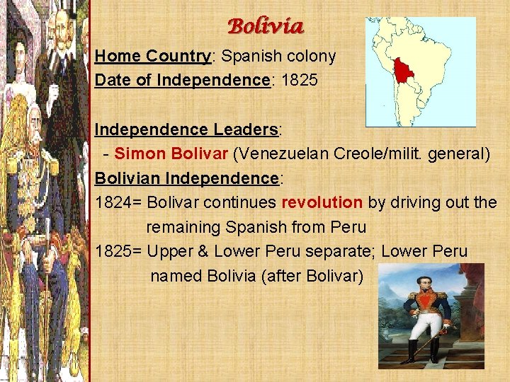 Bolivia Home Country: Spanish colony Date of Independence: 1825 Independence Leaders: - Simon Bolivar