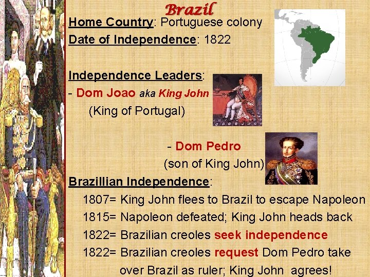 Brazil Home Country: Portuguese colony Date of Independence: 1822 Independence Leaders: - Dom Joao